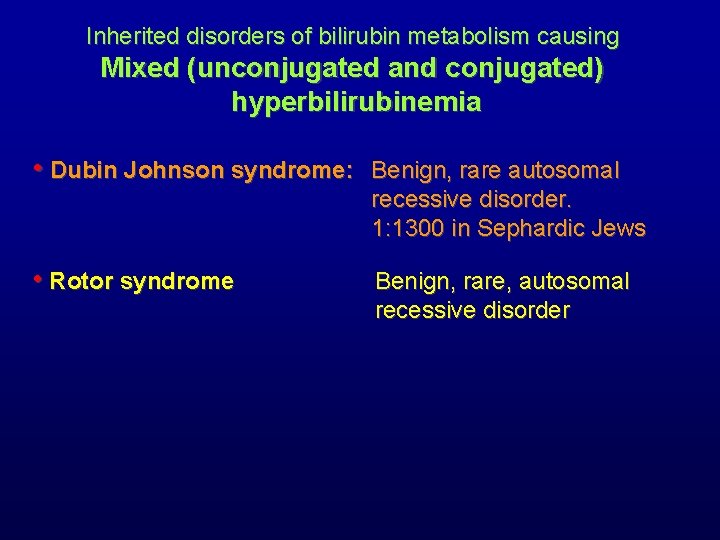 Inherited disorders of bilirubin metabolism causing Mixed (unconjugated and conjugated) hyperbilirubinemia • Dubin Johnson