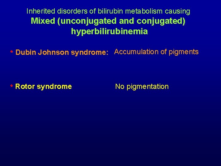 Inherited disorders of bilirubin metabolism causing Mixed (unconjugated and conjugated) hyperbilirubinemia • Dubin Johnson