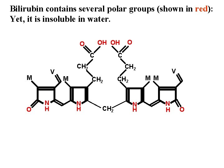 Bilirubin contains several polar groups (shown in red): Yet, it is insoluble in water.