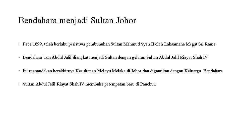 Bendahara menjadi Sultan Johor • Pada 1699, telah berlaku peristiwa pembunuhan Sultan Mahmud Syah