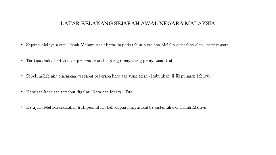 LATAR BELAKANG SEJARAH AWAL NEGARA MALAYSIA • Sejarah Malaysia atau Tanah Melayu tidak bermula