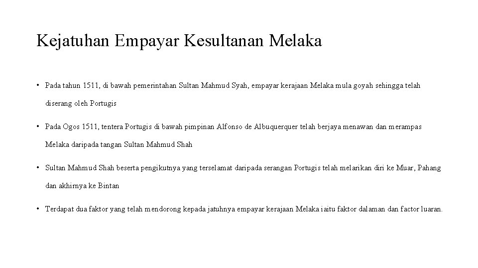 Kejatuhan Empayar Kesultanan Melaka • Pada tahun 1511, di bawah pemerintahan Sultan Mahmud Syah,