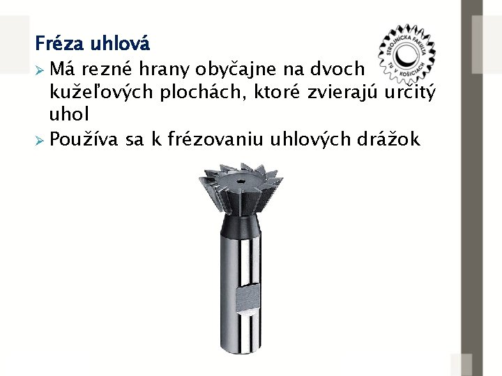 Fréza uhlová Ø Má rezné hrany obyčajne na dvoch kužeľových plochách, ktoré zvierajú určitý