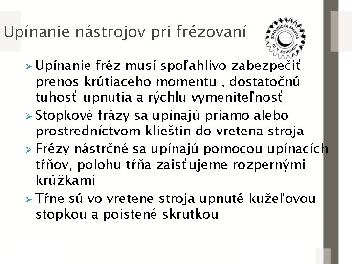 Upínanie nástrojov pri frézovaní Ø Upínanie fréz musí spoľahlivo zabezpečiť prenos krútiaceho momentu ,