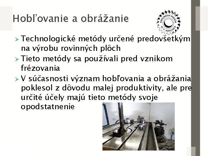 Hobľovanie a obrážanie Ø Technologické metódy určené predovšetkým na výrobu rovinných plôch Ø Tieto
