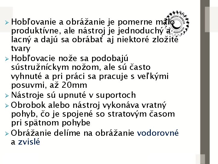 Ø Hobľovanie a obrážanie je pomerne málo produktívne, ale nástroj je jednoduchý a lacný