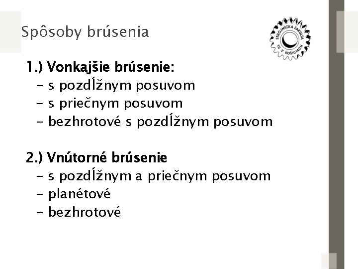 Spôsoby brúsenia 1. ) Vonkajšie brúsenie: - s pozdĺžnym posuvom - s priečnym posuvom