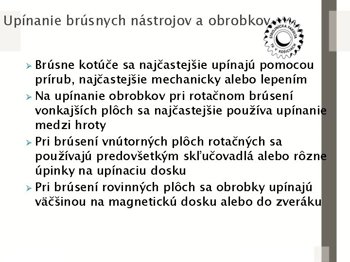 Upínanie brúsnych nástrojov a obrobkov Brúsne kotúče sa najčastejšie upínajú pomocou prírub, najčastejšie mechanicky