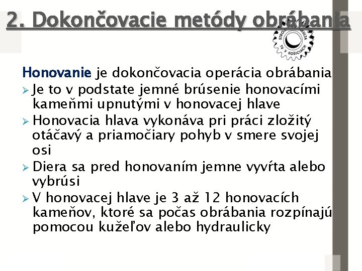 2. Dokončovacie metódy obrábania Honovanie je dokončovacia operácia obrábania Ø Je to v podstate