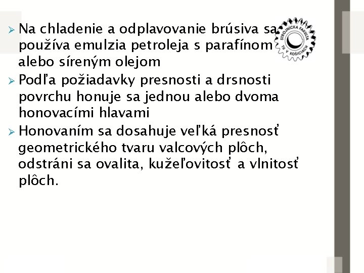 Ø Na chladenie a odplavovanie brúsiva sa používa emulzia petroleja s parafínom alebo síreným