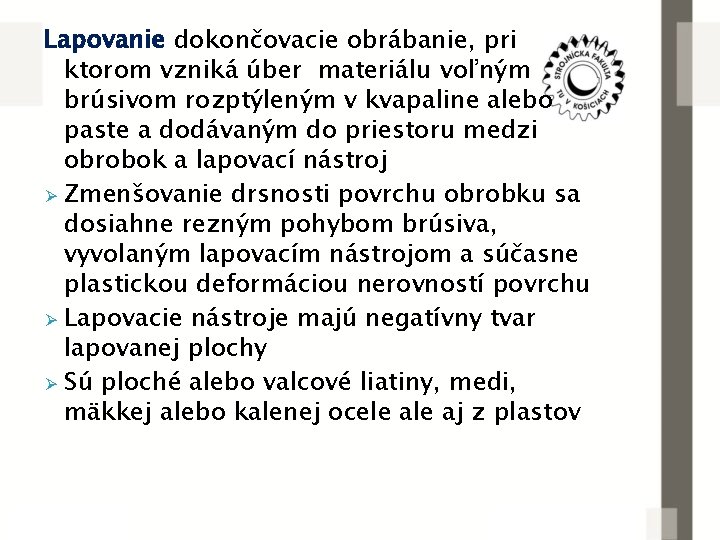 Lapovanie dokončovacie obrábanie, pri ktorom vzniká úber materiálu voľným brúsivom rozptýleným v kvapaline alebo