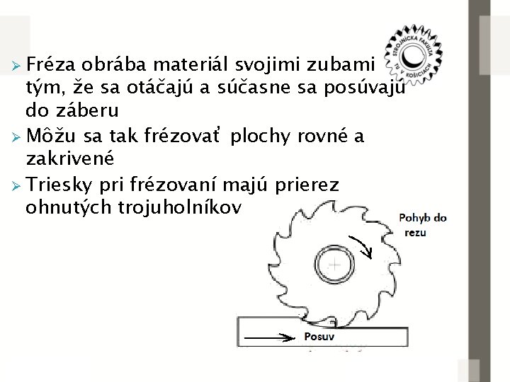 Ø Fréza obrába materiál svojimi zubami tým, že sa otáčajú a súčasne sa posúvajú