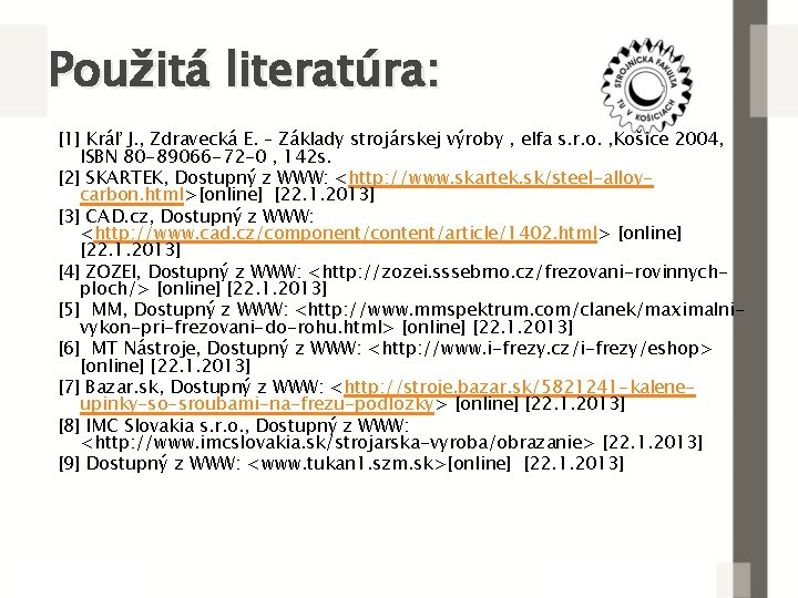 Použitá literatúra: [1] Kráľ J. , Zdravecká E. – Základy strojárskej výroby , elfa