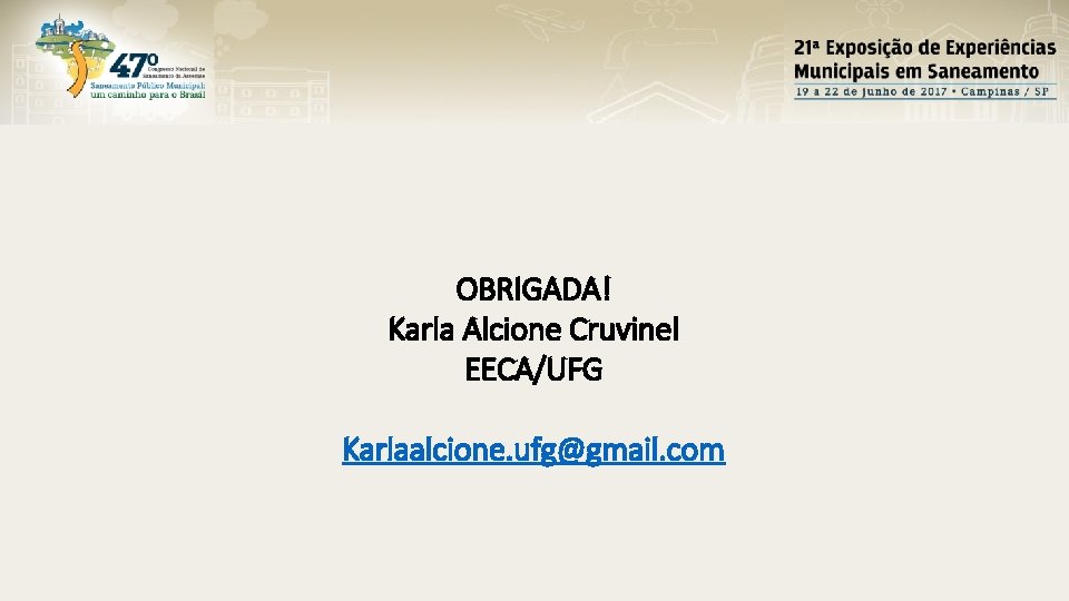 OBRIGADA! Karla Alcione Cruvinel EECA/UFG Karlaalcione. ufg@gmail. com 