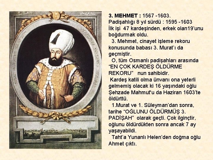 3. MEHMET : 1567 -1603. Padişahlığı 8 yıl sürdü : 1595 -1603 İlk işi