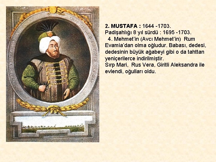 2. MUSTAFA : 1644 -1703. Padişahlığı 8 yıl sürdü : 1695 -1703. 4. Mehmet’in