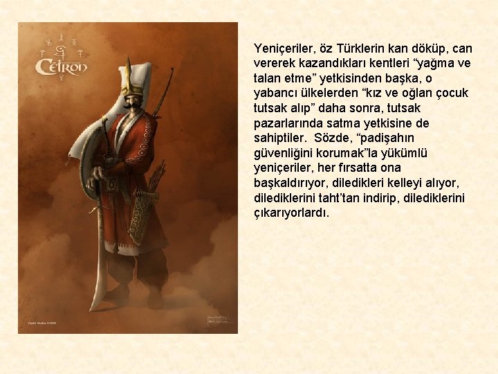 Yeniçeriler, öz Türklerin kan döküp, can vererek kazandıkları kentleri “yağma ve talan etme” yetkisinden