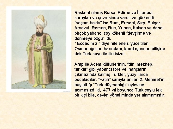 Başkent olmuş Bursa, Edirne ve İstanbul sarayları ve çevresinde varsıl ve görkemli “yaşam hakkı”