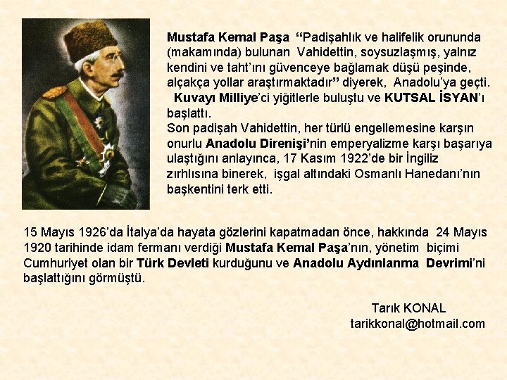 Mustafa Kemal Paşa “Padişahlık ve halifelik orununda (makamında) bulunan Vahidettin, soysuzlaşmış, yalnız kendini ve