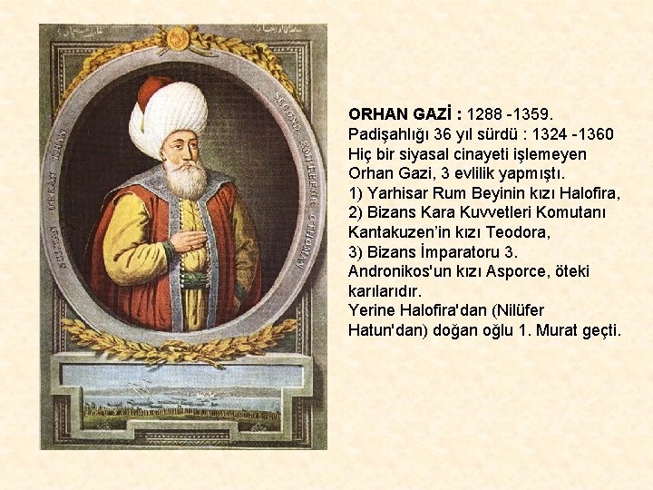 ORHAN GAZİ : 1288 -1359. Padişahlığı 36 yıl sürdü : 1324 -1360 Hiç bir