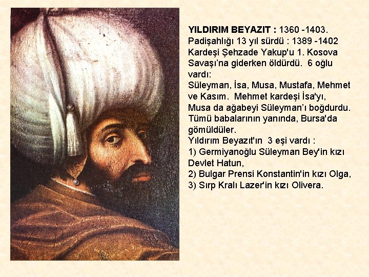 YILDIRIM BEYAZIT : 1360 -1403. Padişahlığı 13 yıl sürdü : 1389 -1402 Kardeşi Şehzade