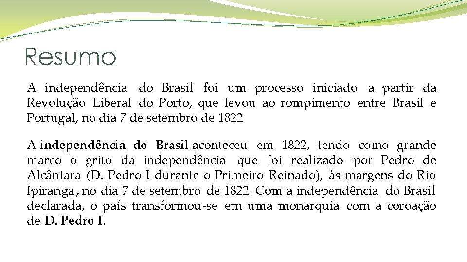 Resumo A independência do Brasil foi um processo iniciado a partir da Revolução Liberal