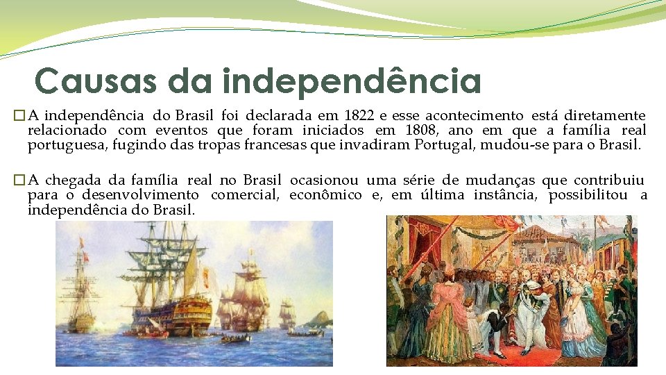 Causas da independência �A independência do Brasil foi declarada em 1822 e esse acontecimento