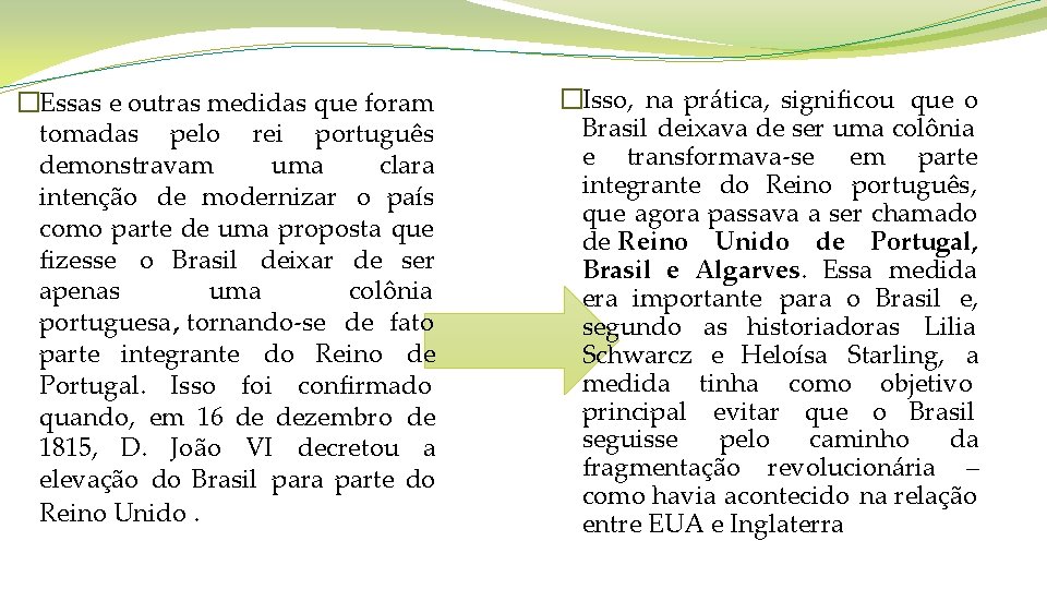 �Essas e outras medidas que foram tomadas pelo rei português demonstravam uma clara intenção