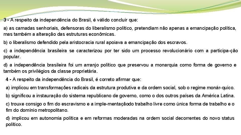 3 - A respeito da independência do Brasil, é válido concluir que: a) as