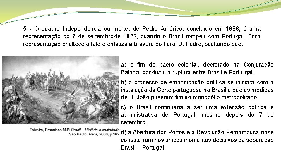 5 - O quadro Independência ou morte, de Pedro Américo, concluído em 1888, é