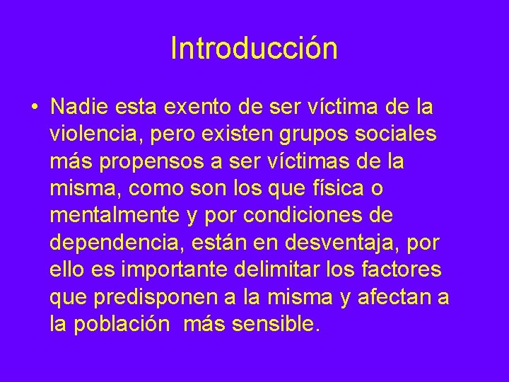 Introducción • Nadie esta exento de ser víctima de la violencia, pero existen grupos