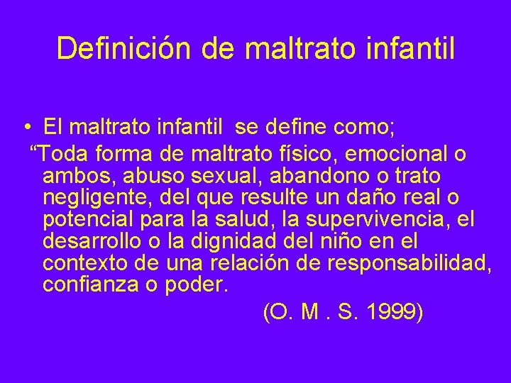 Definición de maltrato infantil • El maltrato infantil se define como; “Toda forma de