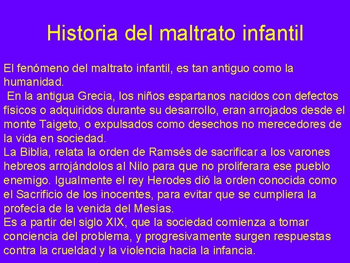 Historia del maltrato infantil El fenómeno del maltrato infantil, es tan antiguo como la