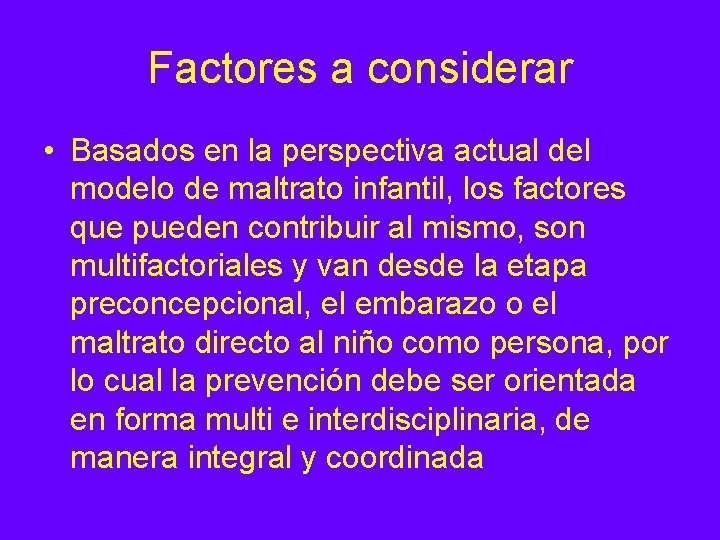 Factores a considerar • Basados en la perspectiva actual del modelo de maltrato infantil,