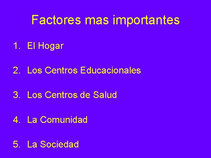 Factores mas importantes 1. El Hogar 2. Los Centros Educacionales 3. Los Centros de