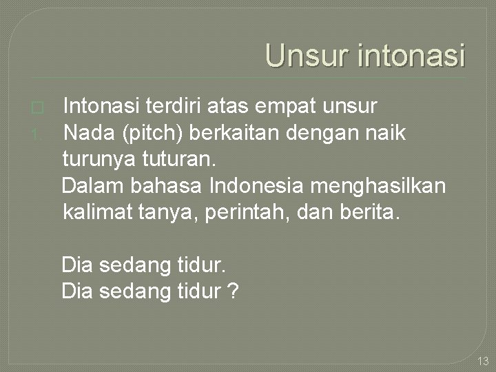 Unsur intonasi � 1. Intonasi terdiri atas empat unsur Nada (pitch) berkaitan dengan naik