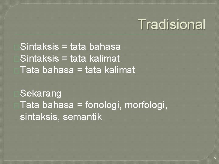 Tradisional �Sintaksis = tata bahasa �Sintaksis = tata kalimat �Tata bahasa = tata kalimat