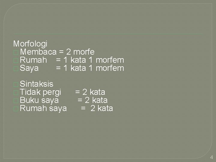 Morfologi � Membaca = 2 morfe � Rumah = 1 kata 1 morfem �