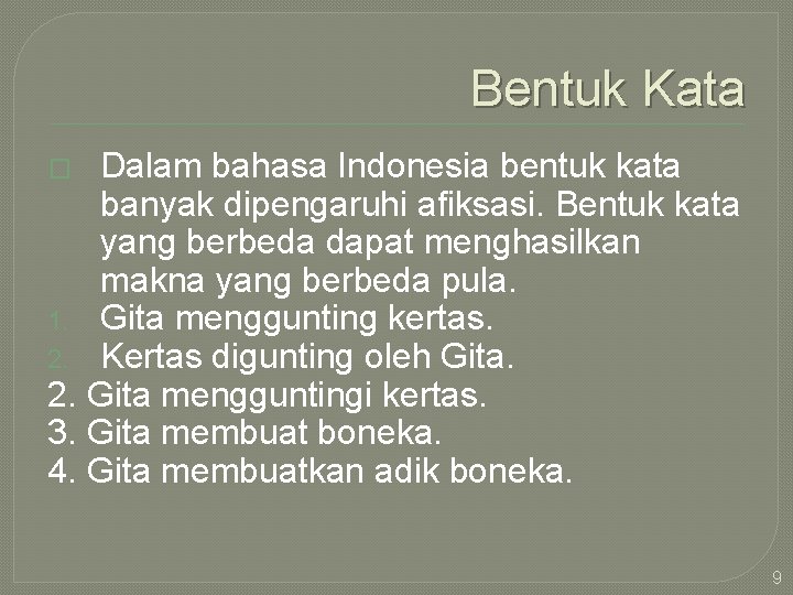 Bentuk Kata Dalam bahasa Indonesia bentuk kata banyak dipengaruhi afiksasi. Bentuk kata yang berbeda