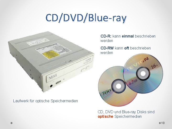 CD/DVD/Blue-ray CD-R: kann einmal beschrieben werden CD-RW kann oft beschrieben werden Laufwerk für optische