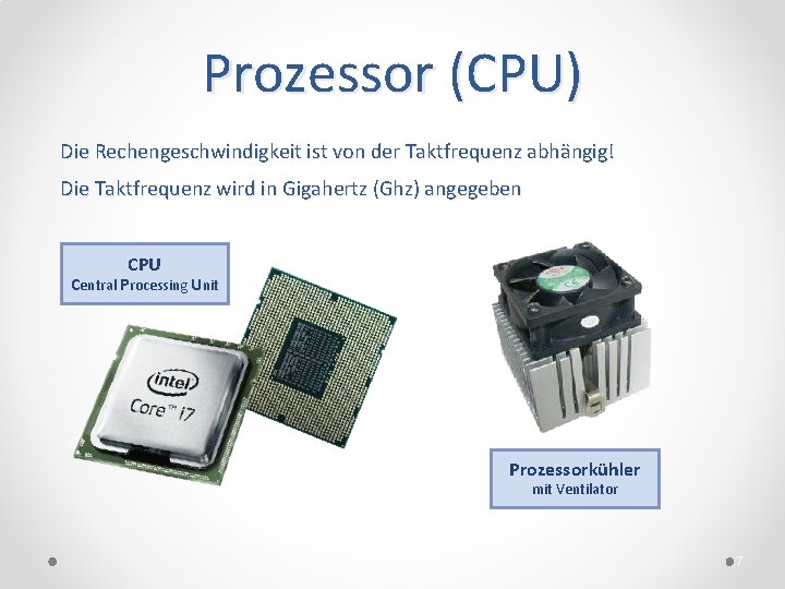 Prozessor (CPU) Die Rechengeschwindigkeit ist von der Taktfrequenz abhängig! Die Taktfrequenz wird in Gigahertz