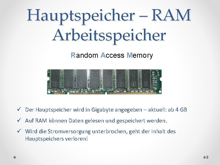 Hauptspeicher – RAM Arbeitsspeicher Random Access Memory ü Der Hauptspeicher wird in Gigabyte angegeben