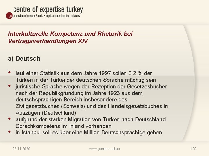 Interkulturelle Kompetenz und Rhetorik bei Vertragsverhandlungen XIV a) Deutsch • • laut einer Statistik