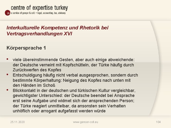 Interkulturelle Kompetenz und Rhetorik bei Vertragsverhandlungen XVI Körpersprache 1 • • • viele übereinstimmende