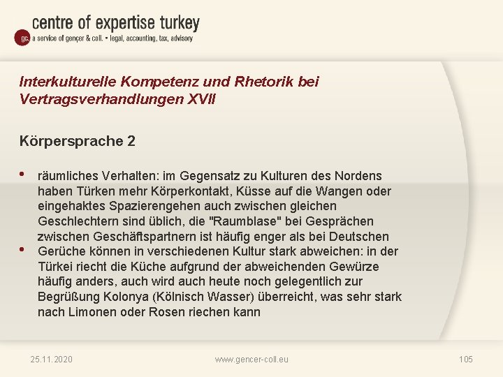 Interkulturelle Kompetenz und Rhetorik bei Vertragsverhandlungen XVII Körpersprache 2 • • räumliches Verhalten: im