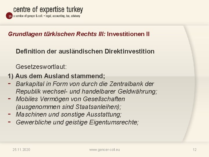 Grundlagen türkischen Rechts III: Investitionen II Definition der ausländischen Direktinvestition Gesetzeswortlaut: 1) Aus dem