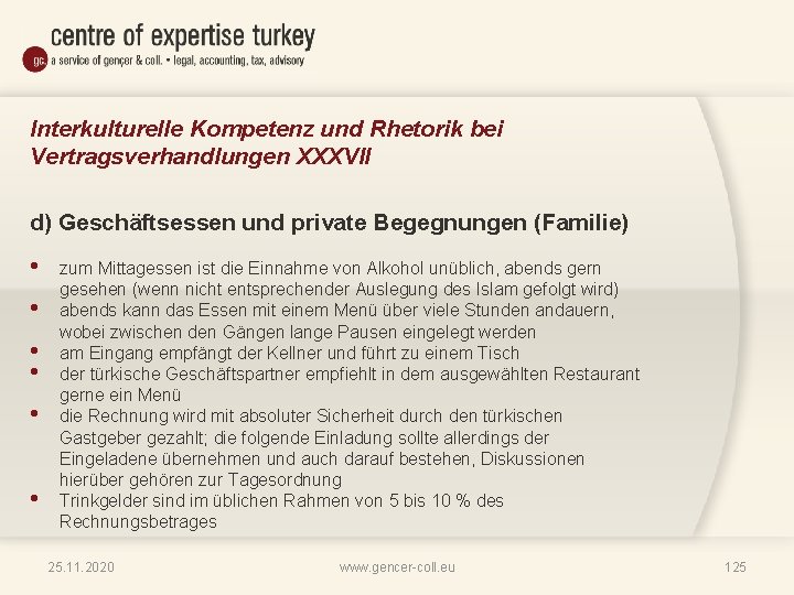 Interkulturelle Kompetenz und Rhetorik bei Vertragsverhandlungen XXXVII d) Geschäftsessen und private Begegnungen (Familie) •