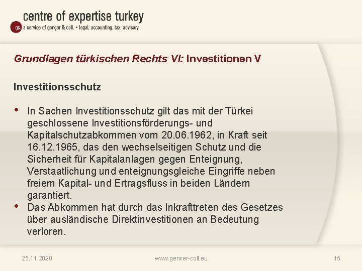 Grundlagen türkischen Rechts VI: Investitionen V Investitionsschutz • • In Sachen Investitionsschutz gilt das