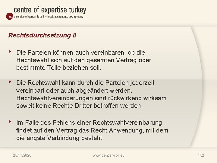 Rechtsdurchsetzung II • Die Parteien können auch vereinbaren, ob die Rechtswahl sich auf den