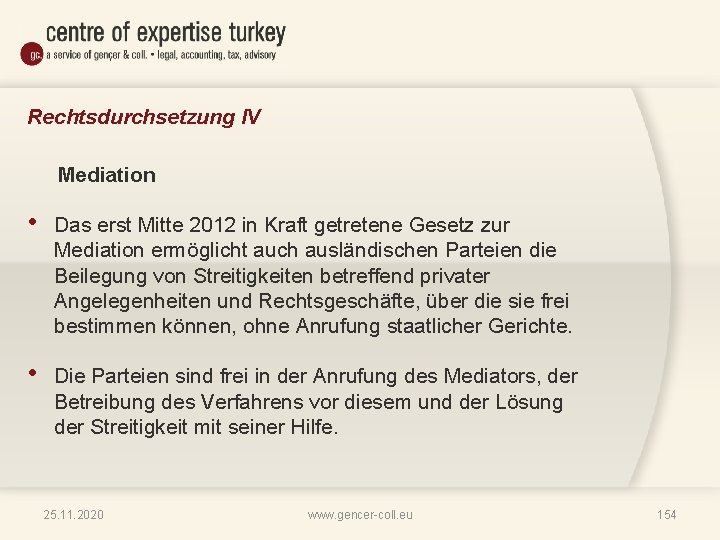 Rechtsdurchsetzung IV Mediation • Das erst Mitte 2012 in Kraft getretene Gesetz zur Mediation